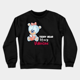 My teddy bear is my valentine printed Crewneck Sweatshirt